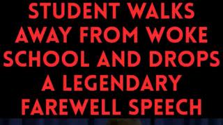 Student walks away from woke school and drops a legendary farewell speech