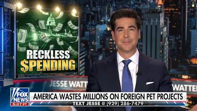 USAID : Jesse Watters: Ever wonder where your tax dollars go?