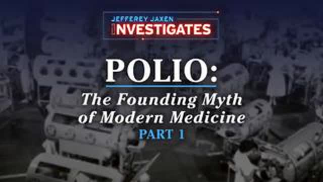 Polio: The Founding Myth of Modern Medicine, Part 1,’ Jefferey tells truths about the Polio epidemic