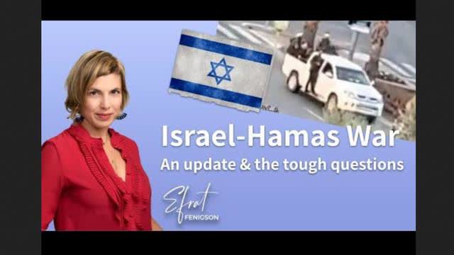 Israel-Hamas War: An update & the tough questions ~ Efrat Fenigson