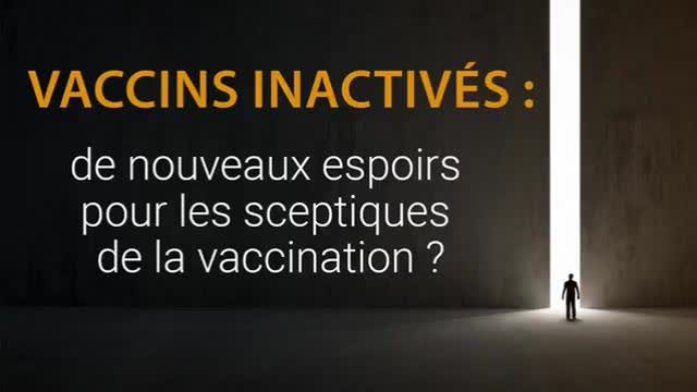 Vaccins inactivÃ©s : de nouveaux espoirs pour les sceptiques de la vaccination ? - Kla.tv