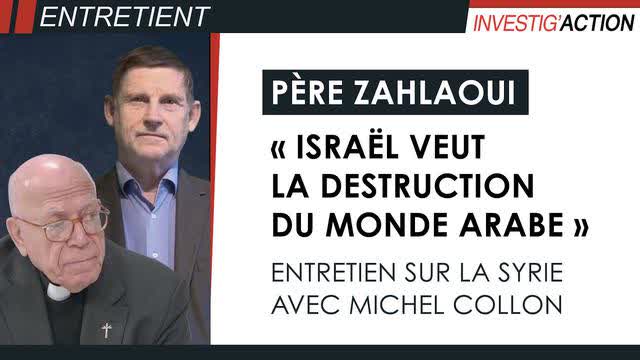 PÃ¨re Zahlaoui : Â« IsraÃ«l veut la destruction du monde arabe Â» - Interview par Michel Collon - Syrie