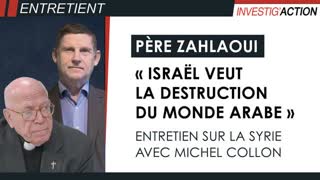 PÃ¨re Zahlaoui : Â« IsraÃ«l veut la destruction du monde arabe Â» - Interview par Michel Collon - Syrie