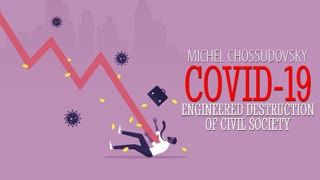 MICHEL CHOSSUDOVSKY - COVID-19: ENGINEERED DESTRUCTION OF CIVIL SOCIETY