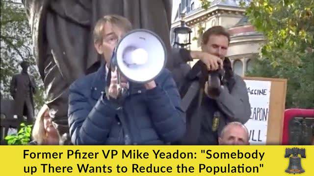 Former Pfizer VP Mike Yeadon ''Somebody up There Wants to Reduce the Population''