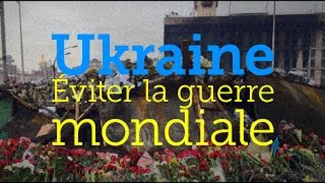 Ukraine : éviter la Guerre mondiale