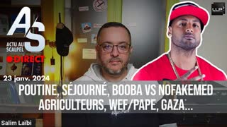 Actu au Scalpel 23 janv. 24 : Poutine, Séjourné, Booba Vs NoFakeMed , Agriculteurs, WEF/Pape, Gaza