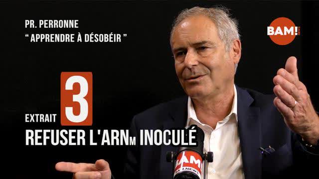 REFUSER L'ARNm INJECTÉ - Pr. PERRONNE « APPRENDRE À DÉSOBÉIR »