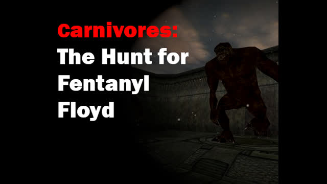 Carnivores: The Hunt for Fentanyl Floyd