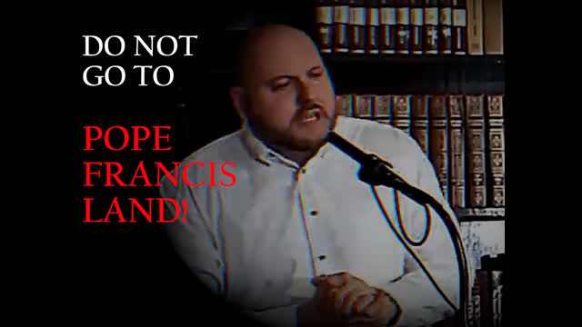 Do NOT Go to Pope Francis Land!
