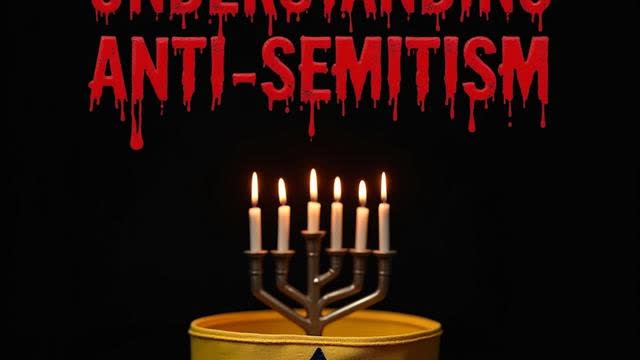 Understanding Anti-Semitism - Why Do Some People Dislike Jews