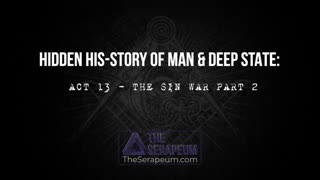 Hidden His-Story of Man & Deep State: Act 13 - The Sin War Part 2