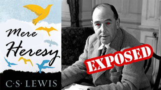 Proof that C.S. Lewis was a false teacher (Purgatory, Praying for the Dead, Unbelievers in Heaven)