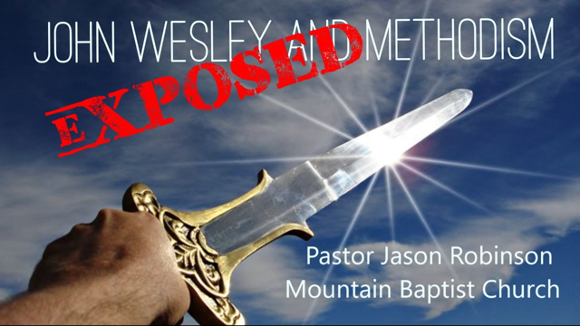 John Wesley and Methodism Exposed | Pastor Jason Robinson