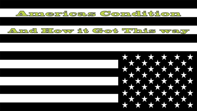 Americas Condition and how it got this way