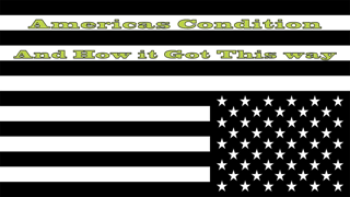 Americas Condition and how it got this way