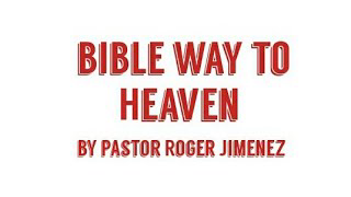 Bible Way to Heaven   Pastor Jimenez