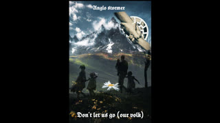AngloStormer - Dont let us go (our volk)