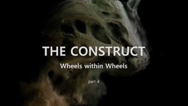 The Construct - Wheels within Wheels. part 4