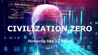Civilization Zero - Humanity Has A Choice. part 7