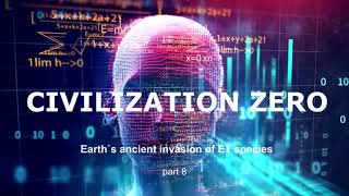 Civilization Zero - Earth`s ancient invasion of ET Species. part 8