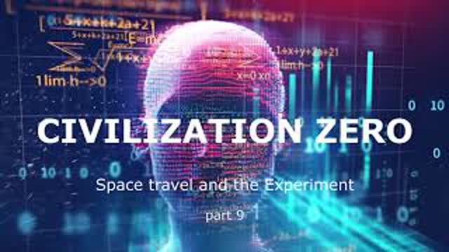 Civilization Zero - Space travel and The experiment.  part 9