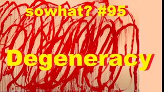 sowhat? # 95  - Degeneracy
