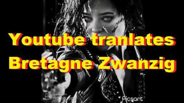 Youtube tranlates Bretagne Zwanzig