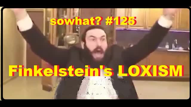 sowhat? #125 - Finkelstein LOXISM...