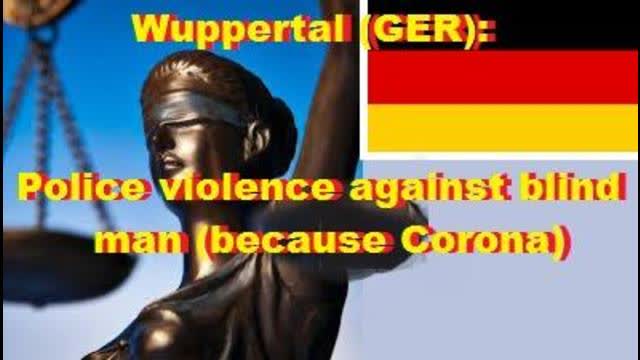 Wuppertal (GER): Police violence against blind man (because Corona)
