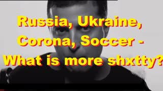 Russia, Ukraine, Corona, Soccer - What is more shxtty?