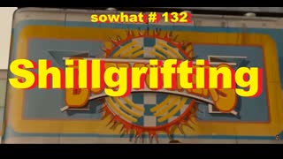 sowhat? # 132 - Shillgrifting
