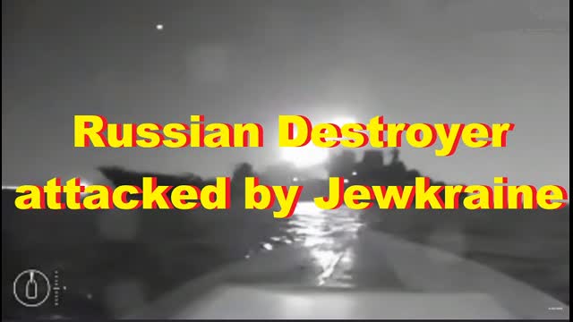 Russian Destroyer attacked by Jewkraine