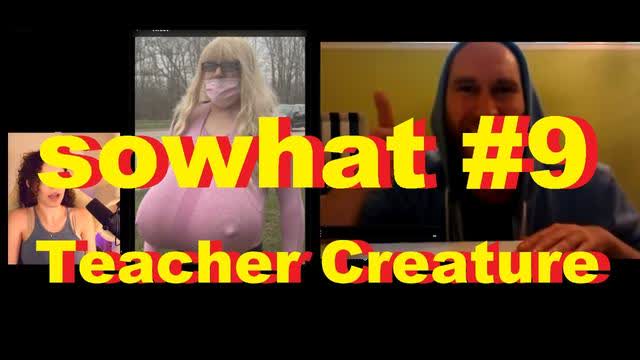 sowhat #9 - Teacher Creature