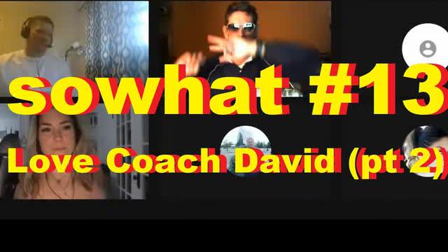 sowhat #13 - Love Coach David (pt 2)