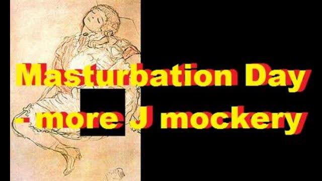Masturbation Day - more J mockery