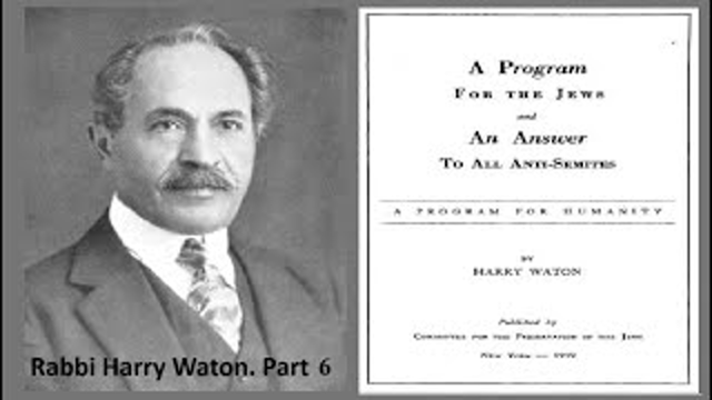 Rabbi Harry Waton. Part 6. (A Program for the Jews and an Answer to all Anti - Semites)