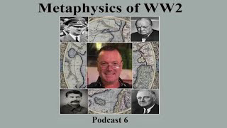 Podcast 6, The god of war has gone over to the other side. (Metaphysics of WW2)