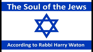 Soul of the Jews, according to Rabbi Harry Waton.