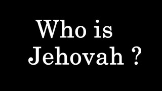 Who is Jehovah?
