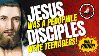JESUS A PEDOPHILE: HIS DISCIPLES WERE ALL TEENS: BIBLE PROOF