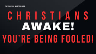 Christians AWAKE! You're Being FOOLED