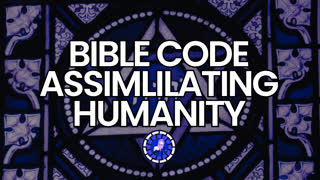 BIBLE CODE ASSIMILATING HUMANITY