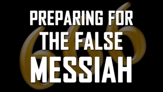 Part 7: Preparing for the False Messiah - John S. Torell