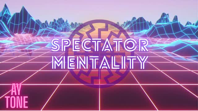 SPECTATOR MENTALITY