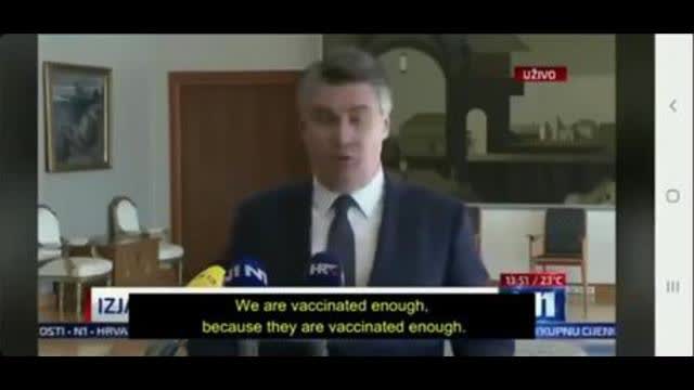 "We are vaccinated enough, because they are vaccinated enough." | President of Croatia