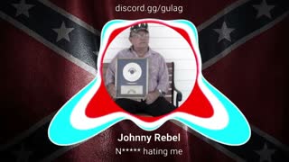 Johnny Rebel - NIGGER  hating me