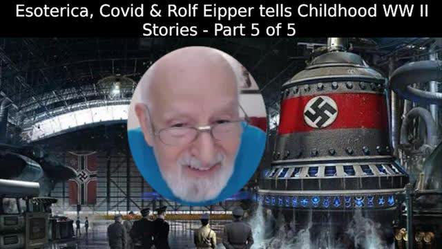 Esoterica, Covid & Rolf Eipper tells Childhood WW II Stories - Part 5 of 5