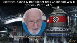 Esoterica, Covid & Rolf Eipper tells Childhood WW II Stories - Part 5 of 5