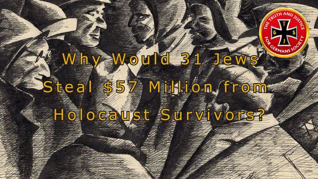 Why Would 31 Jews Steal 57 Million Dollars from Holocaust Survivors?
